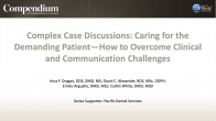 Complex Case Discussions: Caring for the Demanding Patient—How to Overcome Clinical and Communication Challenges Webinar Thumbnail