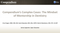 Compendium’s Complex Cases: The Mindset of Mentorship in Dentistry Webinar Thumbnail