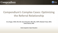 Compendium’s Complex Cases: Optimizing the Referral Relationship Webinar Thumbnail